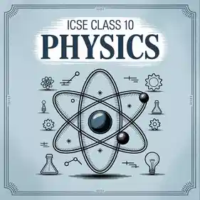 ICSE 10 Physics